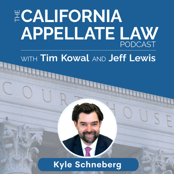 CA Appellate Law Podcast - Kyle Schneberg