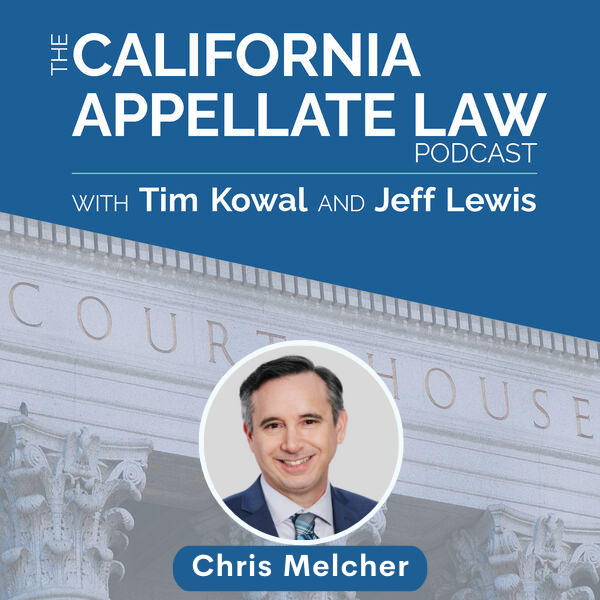 California Appellate Law Podcast - Chris Melcher