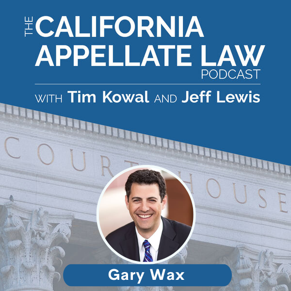 CA Appellate Law Podcast - Gary Wax